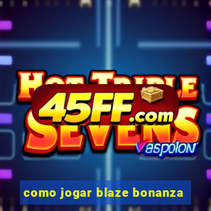 como jogar blaze bonanza